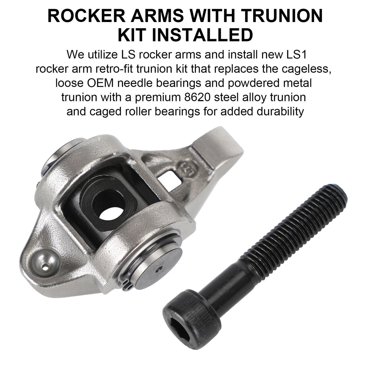 - 4.8 5.3 5.7 6.0 Rockers Trunnion LS1 Rocker Arms WITH Trunion Kit Installed